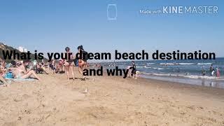 What is your dream destination and why?