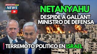 NOTICIAS ISRAEL | URGENTE  NETANYAHU DESPIDE  AL MINISTRO DE DEFENSA JOAN GALLANT  ÚLTIMA HORA