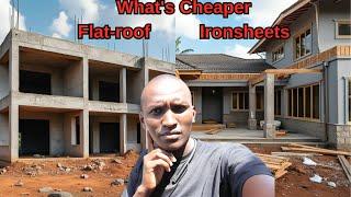 Which roofing is Cheaper Flatroof or Ironsheets Roofings