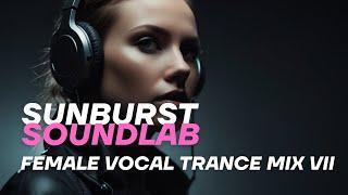 Sunburst SoundLab Female Vocal Trance VII | Uplifting & Emotional Vocal Trance Mix 