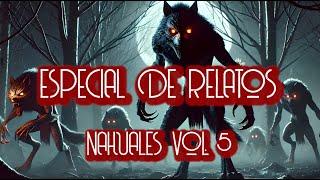 ESPECIAL RELATOS DE NAHUALES  VOL.5 / HISTORIAS DE TERROR