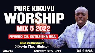 Pure Kikuyu Worship Mix 5 2022_Dj Kevin Thee Minister (Latest kikuyu mix)