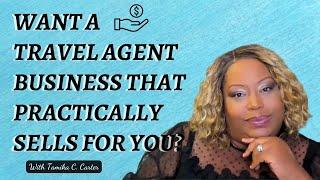 Want a Travel Agent Business that Practically Sells FOR You?