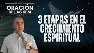 3 Etapas en el Crecimiento Espiritual | Oración de las 6pm