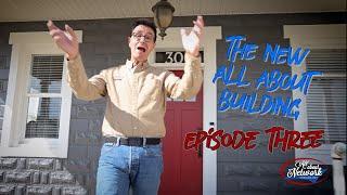 The All About Building Episode THREE