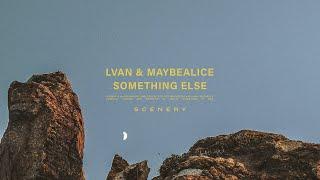 LVAN & maybealice - Something Else | scenery.