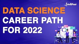 Data Science Career Path for 2022 | How to Make Career in Data Science | Intellipaat