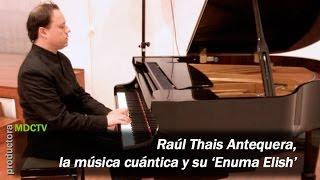 Raúl Thais Antequera, la música cuántica y su ‘Enuma Elish’