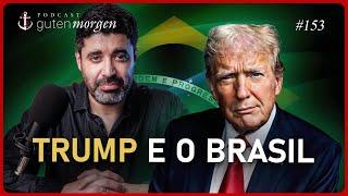 Guten Morgen 153: Trump e o Brasil