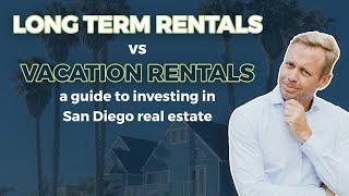Vacation Rentals vs. Long Term Rentals: A Guide to Investing in San Diego Real Estate