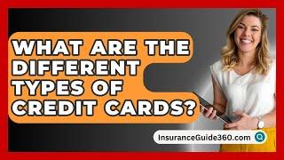 What Are The Different Types Of Credit Cards? -  InsuranceGuide360.com