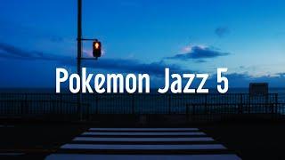 ポケモンジャズ５　Pokemon Jazz 5　　作業用BGM