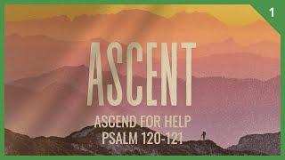 Ascent #1 - Ascend for Help (Psalm 120-121) | Dr. Kurt Bjorklund