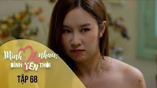 Mình Yêu Nhau, Bình Yên Thôi Tập 68 | Em trà xanh vừa bị vạch mặt còn ăn nguyên bịch cafe khử mùi
