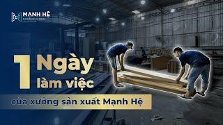 1 NGÀY làm việc của xưởng sản xuất nội thất Mạnh Hệ sẽ như thế nào?