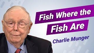 Charlie Munger: Fish Where the Fish Are | Value Investing