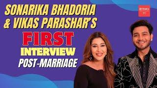 Sonarika Bhadoria-Vikas Parashar: It hasn’t hit us yet that we are married