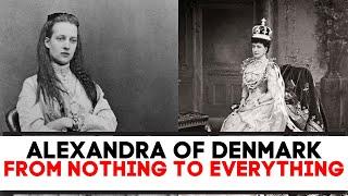 Alexandra Of Denmark, From NOTHING To EVERYTHING