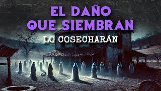 EL Daño Que Siembra Lo COSECHARAN (RELATOS DE TERROR)