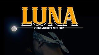 Chikano Jcr - LUNA  - Ft Alex Ruiz (VIDEO OFICIAL)