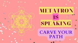 Channeled Message from Metatron on Carving Your Path in Life 