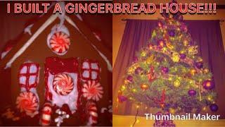 I BUILT A GINGERBREAD HOUSE!!!