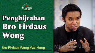 Bro Firdaus Wong Wai Hong - Penghijrahan Bro Firdaus