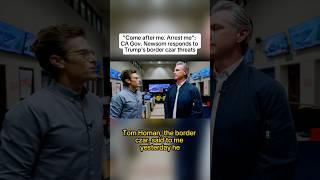 'Arrest me': California Gov. Newsom responds to Trump's border czar threats