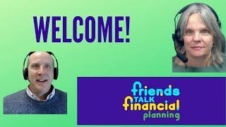 Friends Talk Financial Planning says Welcome!