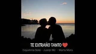 Te extraño tanto-Juanpi mc- Dayamnis-María Mora