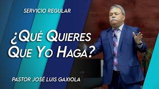 ¿Qué quieres que yo haga? - Pastor José Luis Gaxiola - La Casa del Alfarero