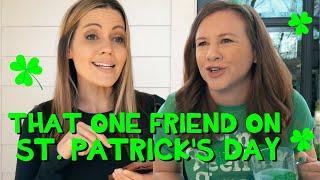 That One Friend on St. Patrick's Day ️