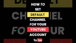 How Do I Set a Default Channel for My YouTube Account?