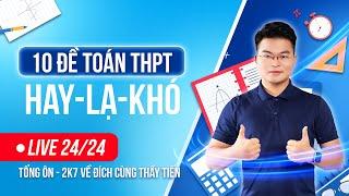 [Re-Live] Tổng Hợp 10 Đề ÔN TOÁN THPT Hay-Lạ-Khó | 2K7 VỀ ĐÍCH Cùng Thầy Tiến