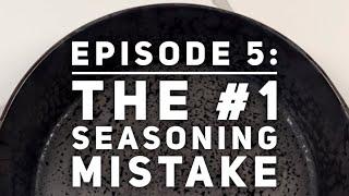 'Basics of Cast Iron' Episode 5: The #1 Seasoning Mistake