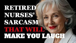 Hilarious Sarcastic Wisdom About Life from a Retired Nurse | Fabulous Quotes