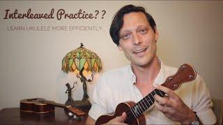 Interleaved Practice on Ukulele - How to Practice Smarter