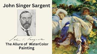 John Singer Sargent,  Master of Watercolor Painting