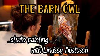 THE BARN OWL - Studio painting with Lindsey Kustusch