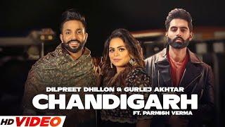 Chandigarh (HD Video) | Dilpreet Dhillon & Gurlej Akhtar | Parmish Verma | Latest Punjabi Songs 2023