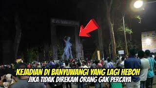 kejadian di BANYUWANGI yang lagi heboh jika tidak direkam orang gak percaya