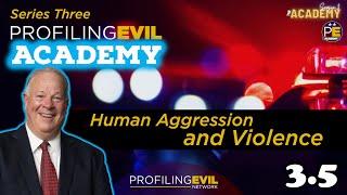 Human Aggression and Violence, Academy Series 3.5 | Profiling Evil