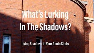 What’s Lurking In The Shadows - Using Shadows in Your Photo Shots