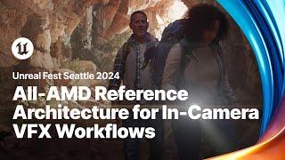 Advancing Virtual Prod: Exploring All-AMD Ref. Architecture for In-Camera VFX | Unreal Fest 2024