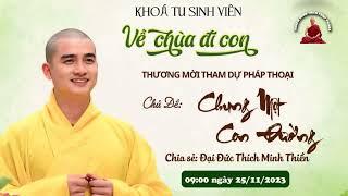 Khóa Tu Sinh Viên VỀ CHÙA ĐI CON | Thầy Minh Thiền giảng Hà Nội - Chùa Phúc Long [24.11.2023]