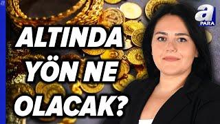 Eda Karadağ: "Altının 2.600 Dolar Seviyesinin Üzerinde Hareketini Koruduğunu Söyleyebiliriz"