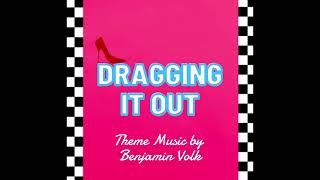 "Dragging It Out" Theme Music by Benjamin Volk - A RuPaul's Drag Race Review #podcast