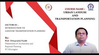 Lecture 01 : Introduction to Landuse transportation planning