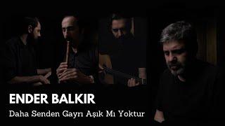 Ender Balkır _ Daha Senden Gayrı Aşık Mı Yoktur