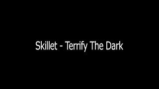 Skillet - Terrify The Dark (Lyrics)